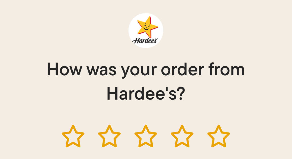 An example of a post-purchase survey showing the Hardee’s logo and the question “How was your order from Hardee’s?” with a 5-star rating scale below.